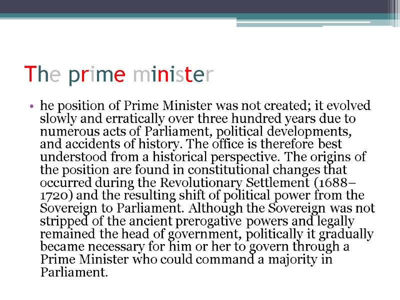 The prime minister he position of Prime Minister was not created; it evolved slowly